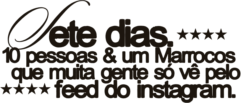 Sete dias. 10 pessoas & um Marrocos que muita gente só vê pelo feed do instagram.